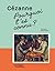 Pourquoi t'es connu ? Cézanne