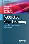 Federated Edge Learning: Algorithms, Architectures and Trustworthiness (Wireless Networks)
