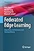 Federated Edge Learning: Algorithms, Architectures and Trustworthiness (Wireless Networks)