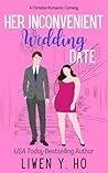 Her Inconvenient Wedding Date by Liwen Y. Ho