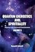 Quantum Energetics and Spirituality Volume 1: Aligning with Universal Consciousness