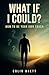 What if I could?: How to be...