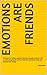Emotions Are Friends: Emoti...