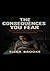 THE CONSEQUENCES YOU FEAR: ...
