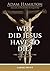 Why Did Jesus Have to Die?: The Meaning of the Crucifixion