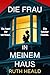 Die Frau in meinem Haus: Ein fesselnder Psychothriller mit absoluter Sogwirkung (German Edition)