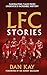 LFC Stories: Fascinating Tales From Liverpool's Incredible History