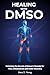 Healing with DMSO: Unlockin...