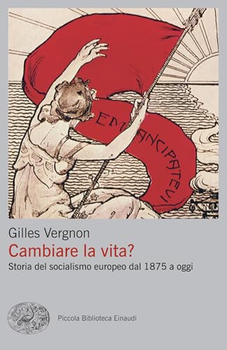 Cambiare la vita?: Storia del socialismo europeo dal 1875 a oggi (Italian Edition)