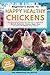 A Beginner’s Guide to Happy, Healthy Backyard Chickens by The Homestead Collective