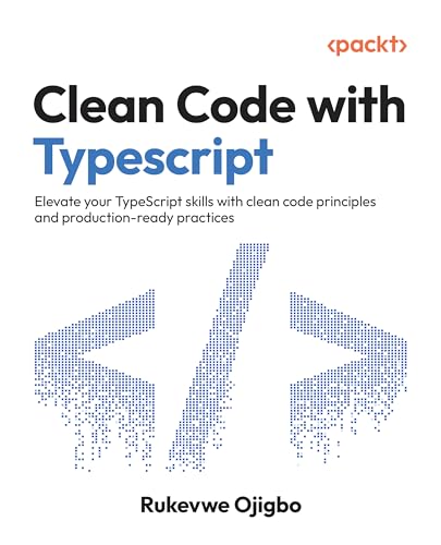 Clean Code with TypeScript: Elevate your TypeScript 6 skills with clean code principles and production-ready practices (Kindle Edition)