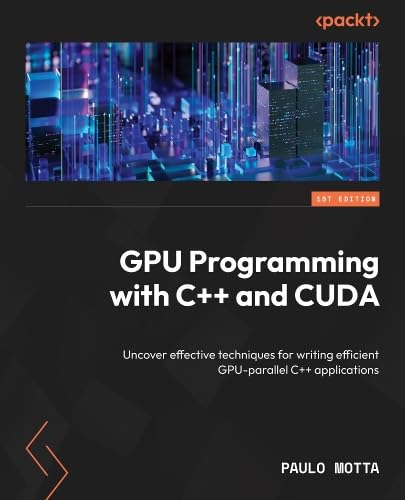 GPU Programming with C++ and CUDA: Uncover effective techniques for writing efficient GPU-parallel C++ applications (Paperback)