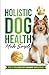 Holistic Dog Health Made Simple by Natalie Leviston