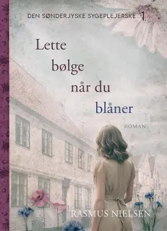 Lette bølge når du blåner (Den sønderjyske sygeplejerske, #1)