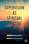Supervision as Spiritual Practice Supervision as Spiritual Practice