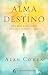 Alma y destino: Por qué estás aquí y qué has venido a hacer (Spanish Edition)