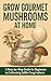 Grow Gourmet Mushrooms at H...