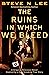 The Ruins in Which We Bleed...