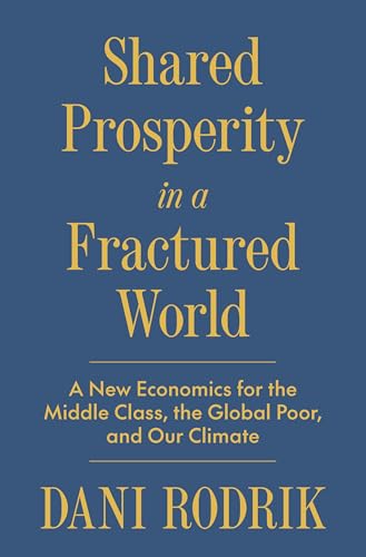 Shared Prosperity in a Fractured World: A New Economics for the Middle Class, the Global Poor, and Our Climate (Hardcover)