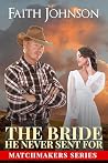 Mail Order Bride: The Bride He Never Sent For: Clean and Wholesome Historical Romance (Matchmaker Series Book 1)