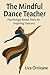 The Mindful Dance Teacher by Liva Ornicane