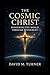 The Cosmic Christ by David M  Turner