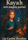 Kayah och magins portal by Liz Carlén Brookes