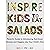 Inspire Kids to Eat Salads:...
