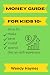 Money Guide for Kids 10+: H...
