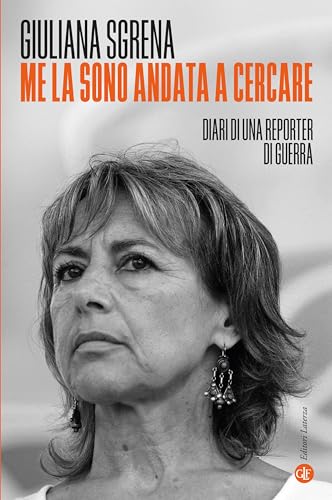 Me la sono andata a cercare: Diari di una reporter di guerra (Kindle Edition)