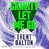 Gravity Let Me Go