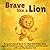 Brave Like a Lion: An Inspi...