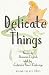 Delicate Things