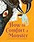 How to Comfort a Monster