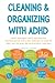 Cleaning and Organizing with ADHD by REBECCA STEWART