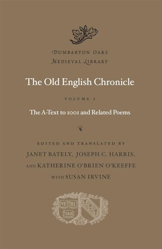 The Old English Chronicle: The A-Text to 1001 and Related Poems (1) (Dumbarton Oaks Medieval Library) (Volume I)