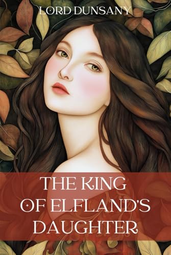 The King of Elfland’s Daughter: The Classic 1924 Fantasy Romance