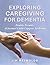 Exploring Caregiving for De...
