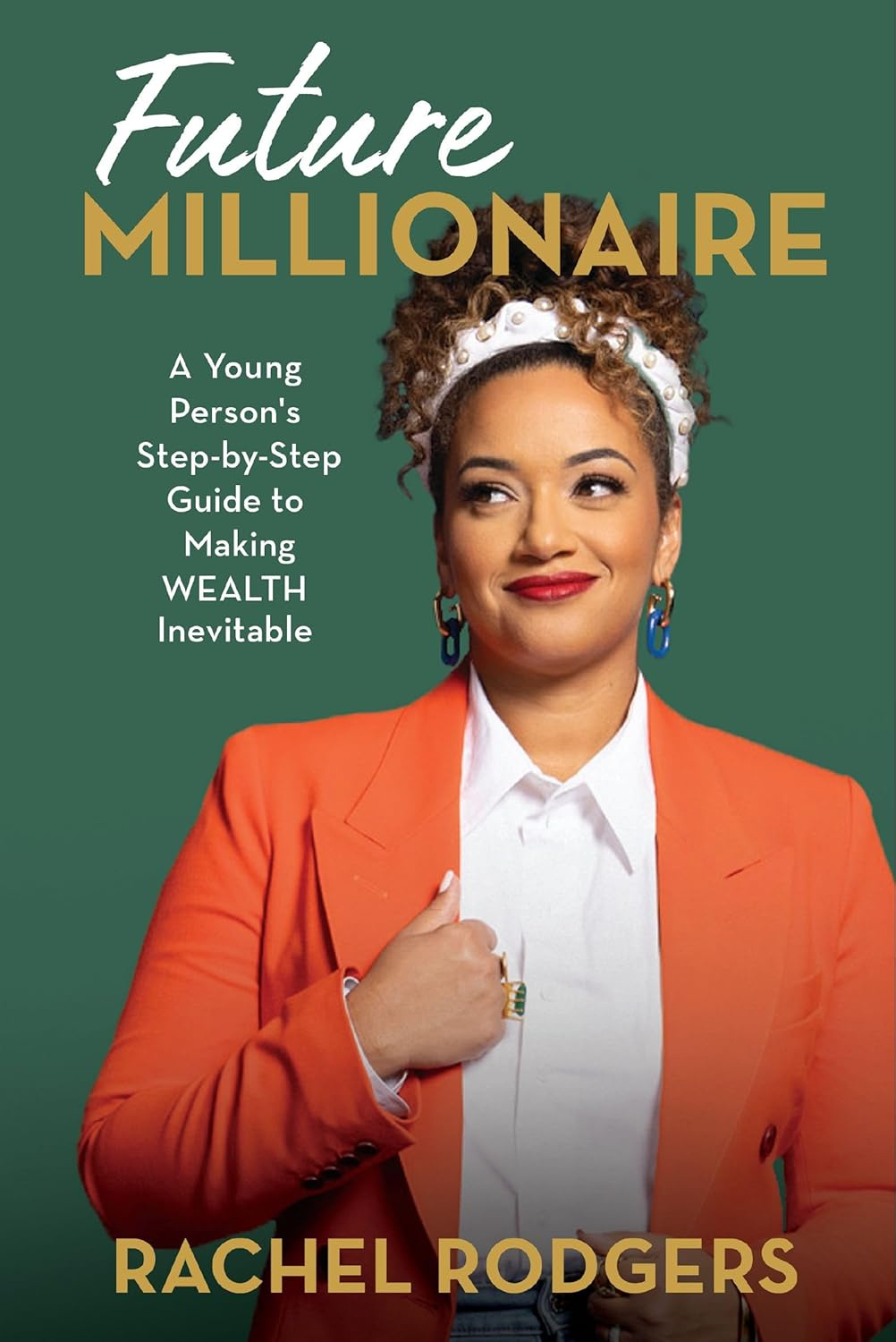 Future Millionaire: A Young Person’s Step-by-Step Guide to Making Wealth Inevitable