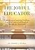 The Joyful Educator: Cultiv...