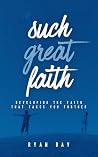 Such Great Faith: Developing The Faith That Takes You Further