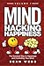 Mind Hacking Happiness Volume I: The Quickest Way to Happiness and Controlling Your Mind (Mind Hacking Happiness Series)