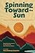 Spinning Toward the Sun: Essays on Writing, Resilience, & the Creative Life