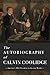 The Autobiography of Calvin Coolidge: The Original and Complete Edition - America's 30th President in his own Words