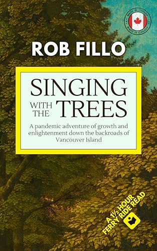 Singing With the Trees: A Pandemic Adventure of Growth and Enlightenment Down the Backroads of Vancouver Island (Kindle Edition)