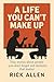 A Life You Can't Make Up: True Stories About People You Don't Forget and Moments That Matter