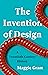 The Invention of Design: A ...