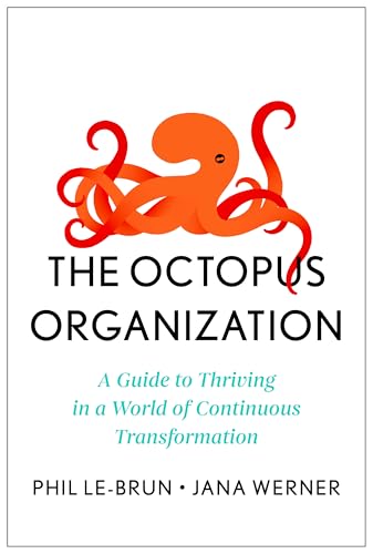 The Octopus Organization: A Guide to Thriving in a World of Continuous Transformation (Kindle Edition)