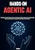 Hands-On Agentic AI: A Prac...