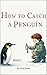 How to Catch a Penguin: : A...